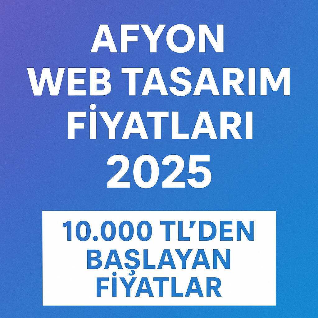 afyon web tasarım fiyatları 2025